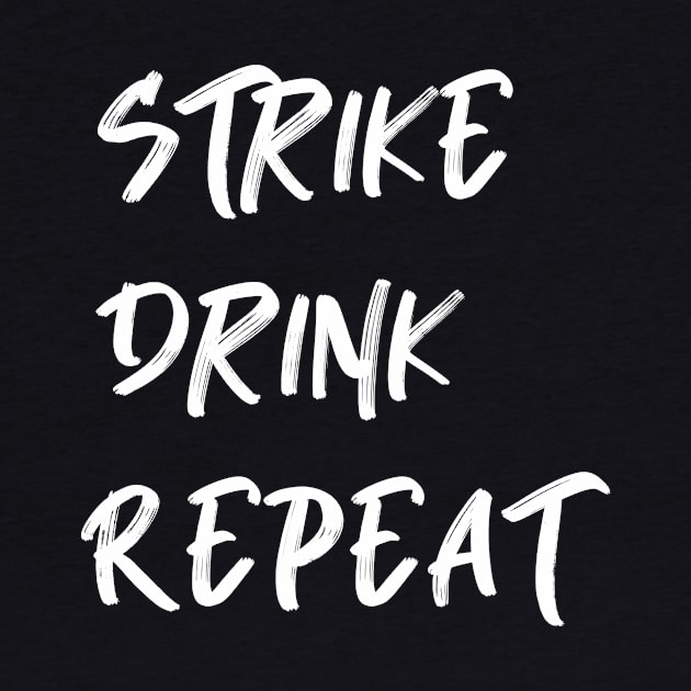 Strike Drink Repeat by AnnoyingBowlerTees